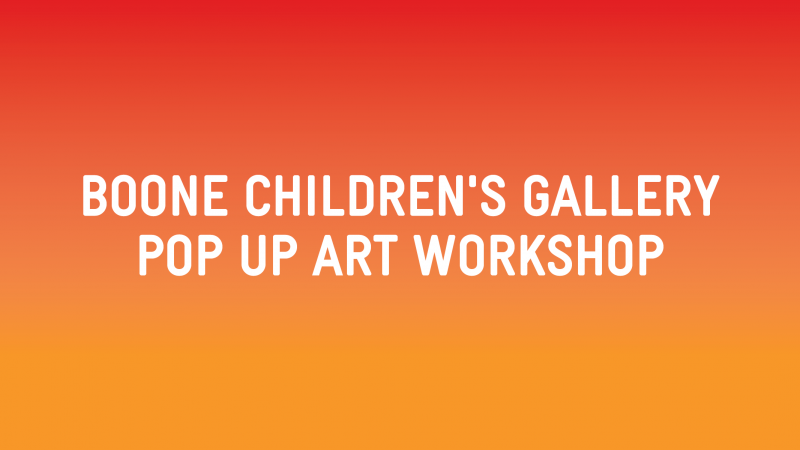Graphic reading Boone Children's Gallery: Pop Up Art Workshop