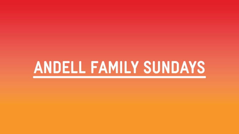 graphic reading Andell Family Sundays