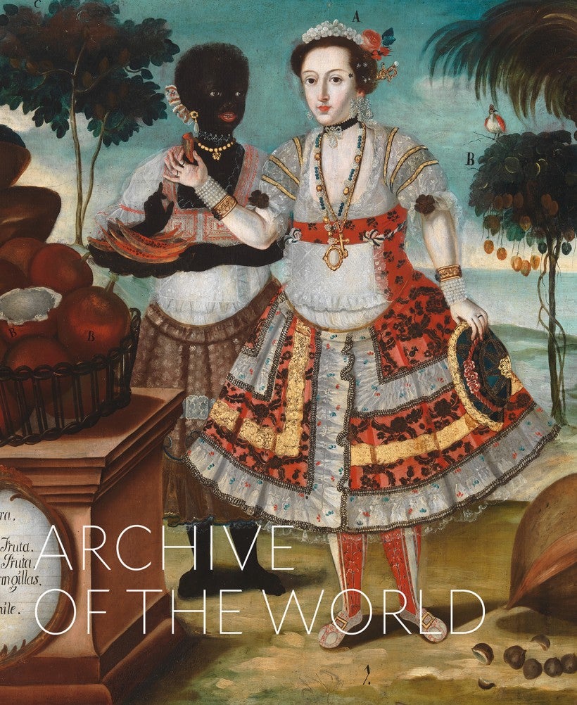 Archive of the World: Art and Imagination in Spanish America, 1500–1800