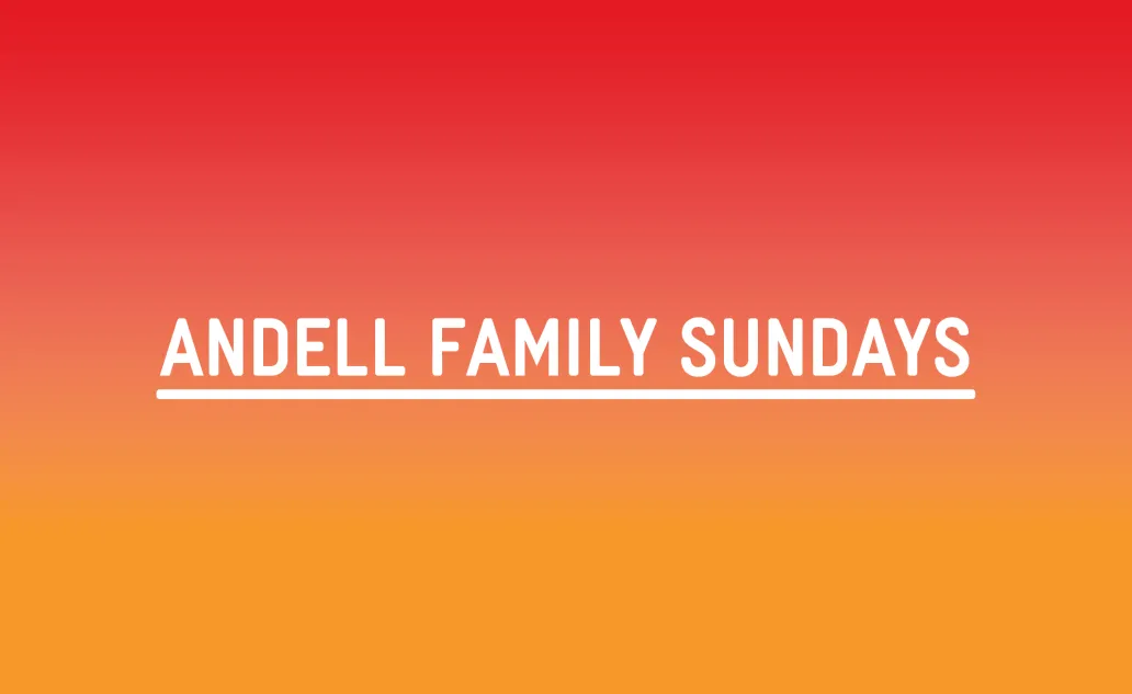 Andell Family Sundays: Large and in Charge