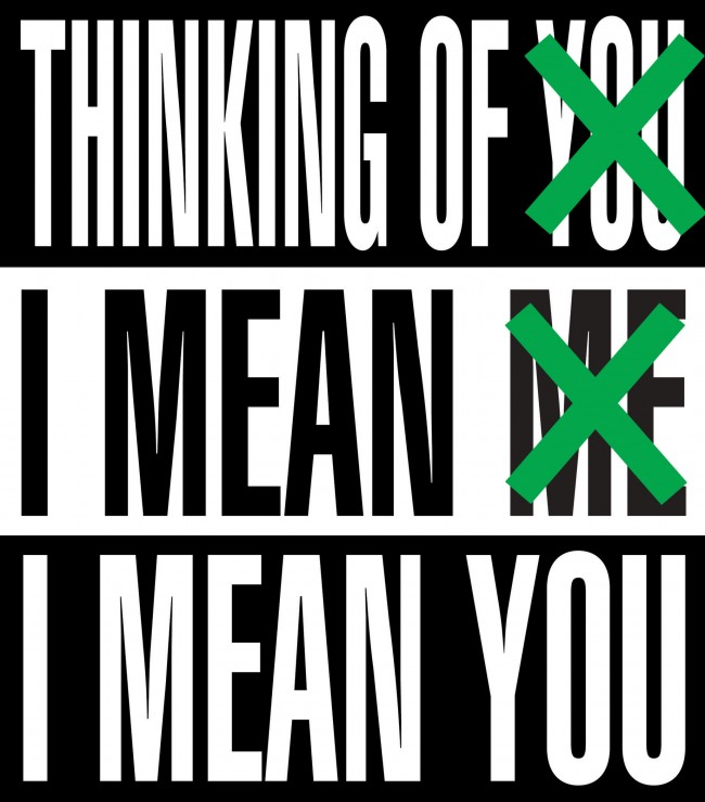 Image: Barbara Kruger, Thinking of You . I Mean Me. I Mean You, 2019, © Barbara Kruger, digital image courtesy of the artist
